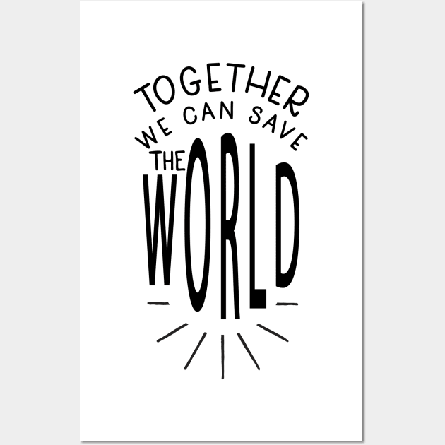 Together We Can Save The World Wall Art by JakeRhodes